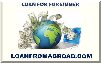 LOAN FOR FOREIGNER