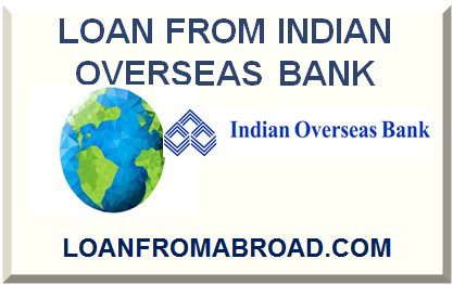 LOAN FROM INDIAN OVERSEAS BANK