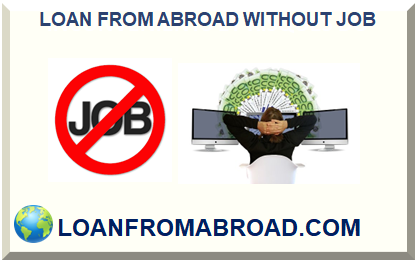 LOAN FROM ABROAD WITHOUT JOB